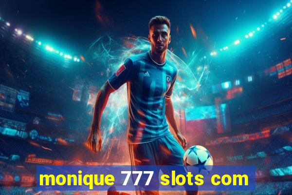 monique 777 slots com